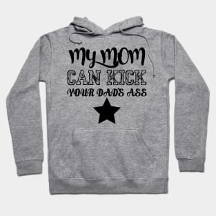 My mom can kick your dad's ass Hoodie